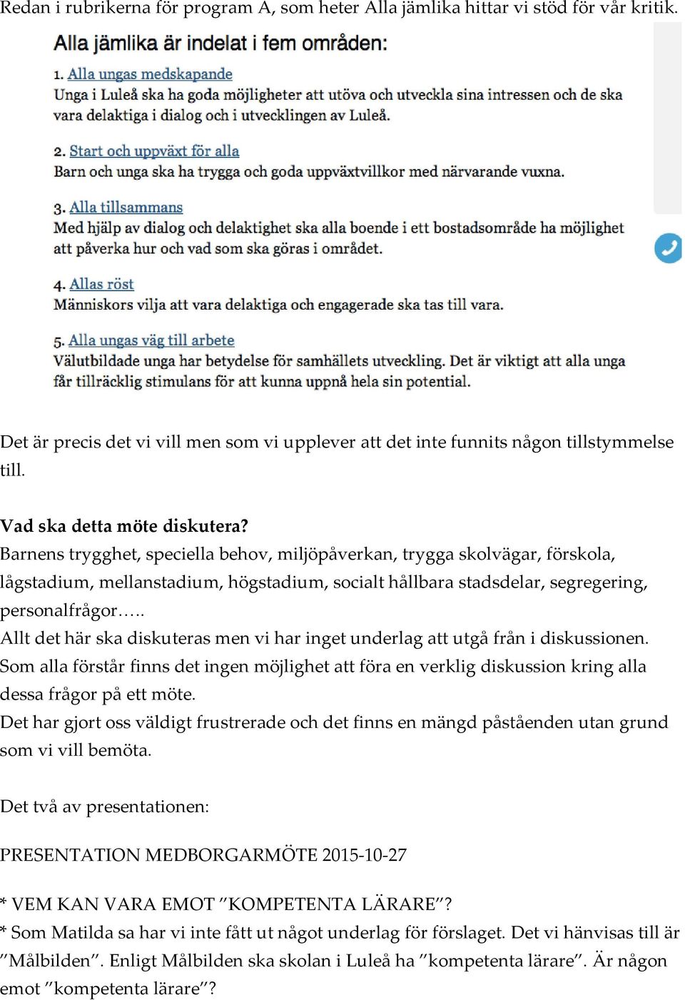 Barnens trygghet, speciella behov, miljöpåverkan, trygga skolvägar, förskola, lågstadium, mellanstadium, högstadium, socialt hållbara stadsdelar, segregering, personalfrågor.