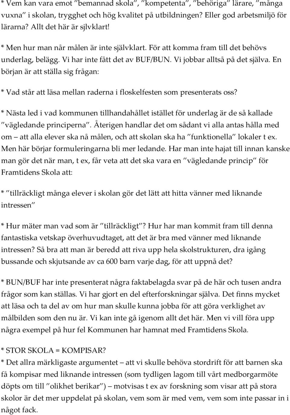 En början är att ställa sig frågan: * Vad står att läsa mellan raderna i floskelfesten som presenterats oss?