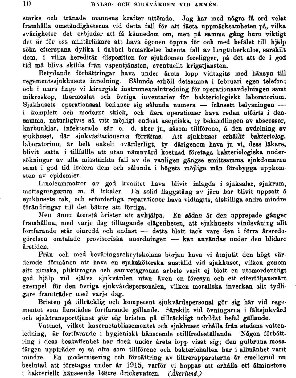 oss militärläkare att hava ögonen öppna för och med befälet till hjälp söka efterspana dylika i dubbel bemärkelse latenta fall av lungtuberkulos, särskilt dem, i vilka hereditär disposition för