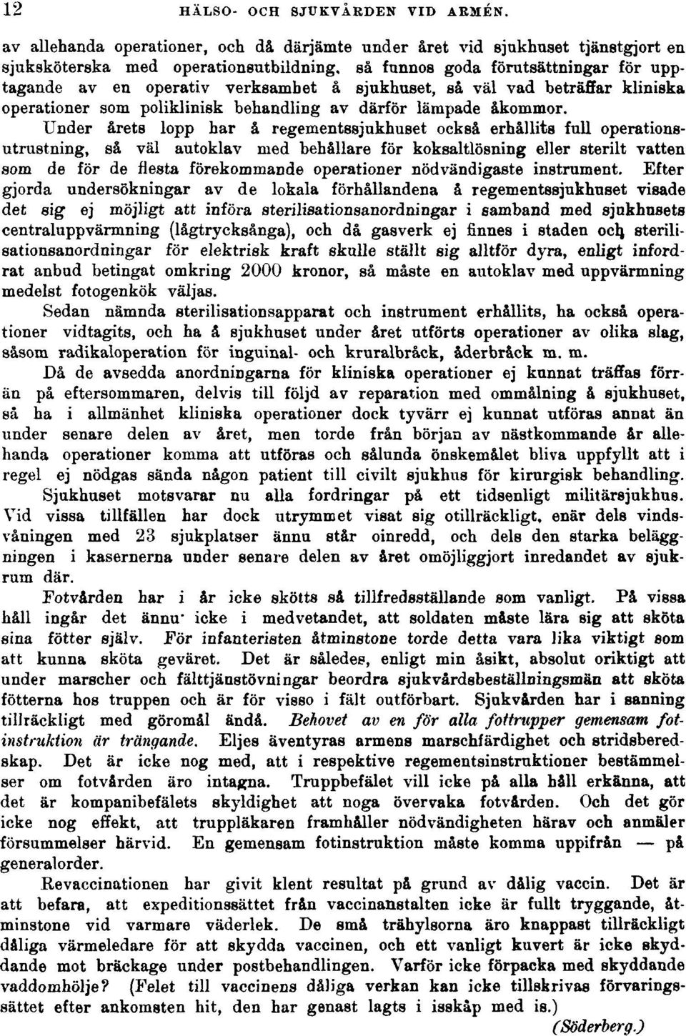 sjukhuset, så väl vad beträffar kliniska operationer som poliklinisk behandling av därför lämpade åkommor.