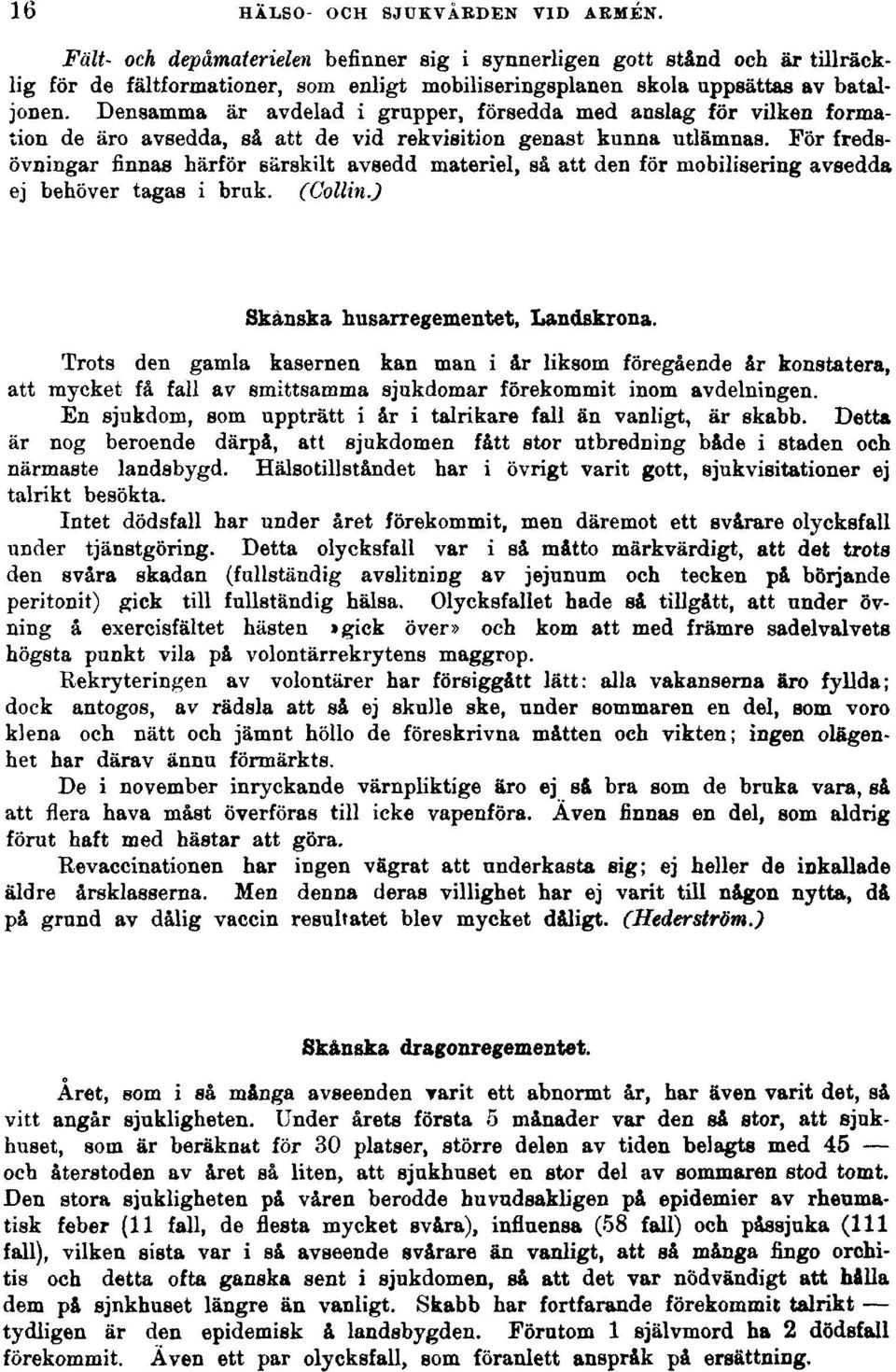 Densamma är avdelad i grupper, försedda med anslag för vilken formation de äro avsedda, så att de vid rekvisition genast kunna utlämnas.