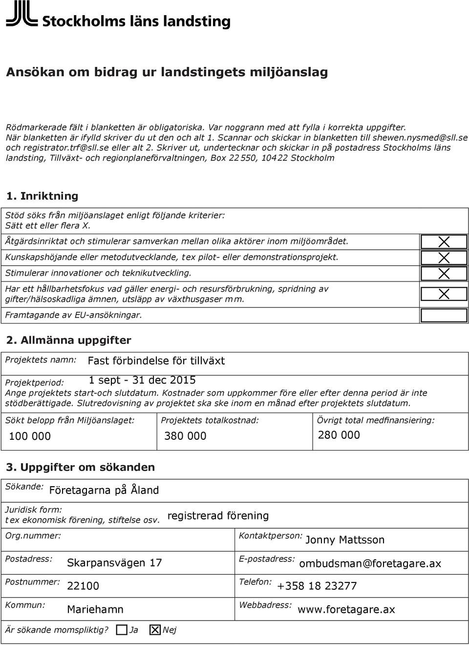 Skriver ut, undertecknar och skickar in på postadress Stockholms läns landsting, Tillväxt- och regionplaneförvaltningen, Box 22 550, 104 22 Stockholm 1.