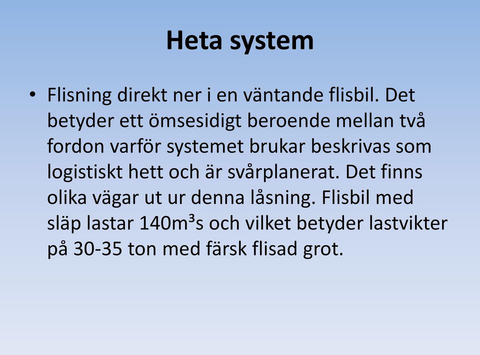 beskrivas som logistiskt hett och är svårplanerat.