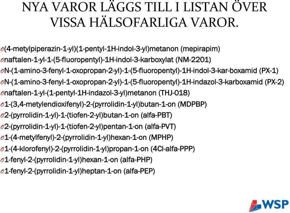 N-(1-amino-3-fenyl-1-oxopropan-2-yl)-1-(5-fluoropentyl)-1H-indol-3-kar-boxamid (PX-1) O N-(1-amino-3-fenyl-1-oxopropan-2-yl)-1-(5-fluoropentyl)-1H-indazol-3-karboxamid (PX-2) O