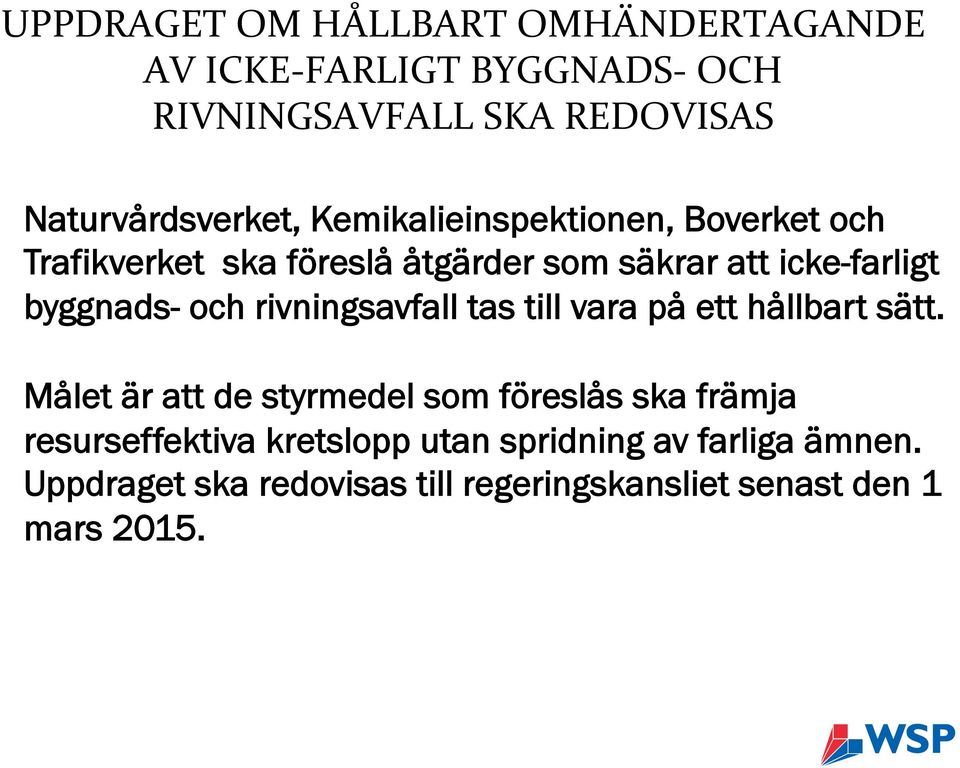 icke-farligt byggnads- och rivningsavfall tas till vara på ett hållbart sätt.