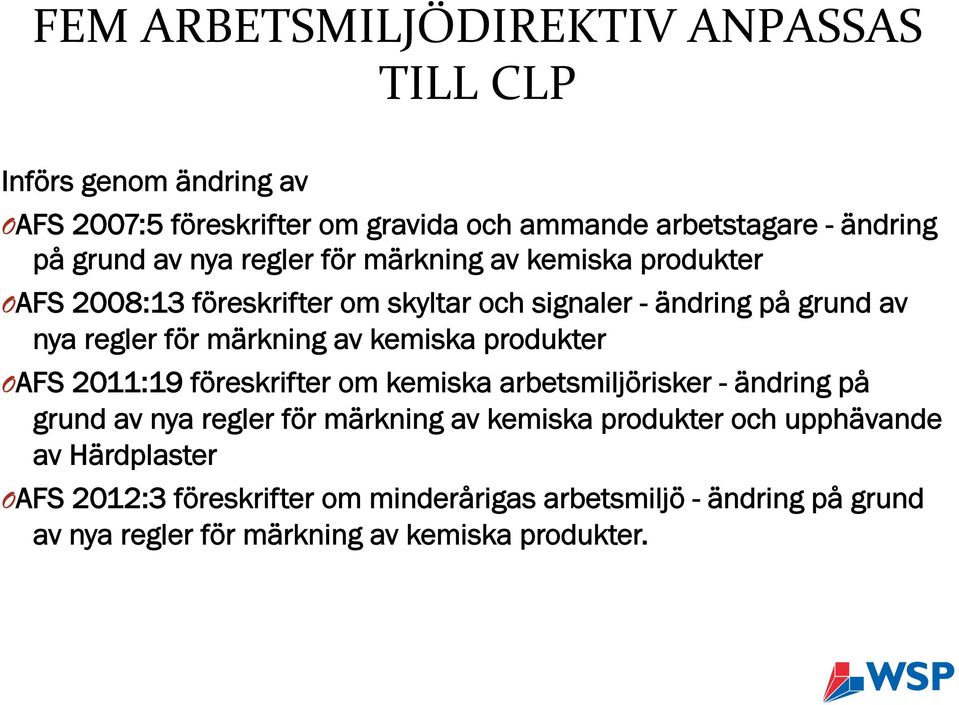 av kemiska produkter O AFS 2011:19 föreskrifter om kemiska arbetsmiljörisker - ändring på grund av nya regler för märkning av kemiska produkter