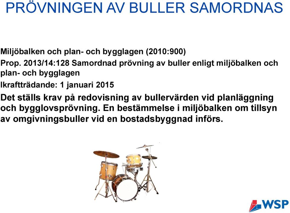 Ikraftträdande: 1 januari 2015 Det ställs krav på redovisning av bullervärden vid