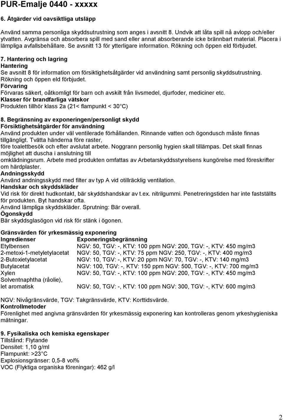 7. Hantering och lagring Hantering Se avsnitt 8 för information om försiktighetsåtgärder vid användning samt personlig skyddsutrustning. Rökning och öppen eld förbjudet.