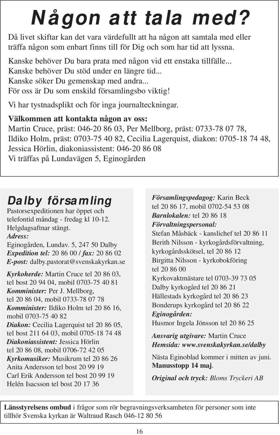 Vi har tystnadsplikt och för inga journalteckningar.