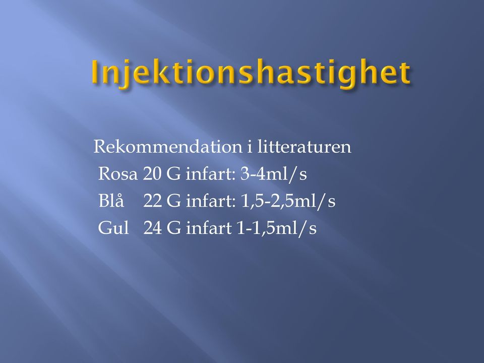 infart: 3-4ml/s Blå 22 G