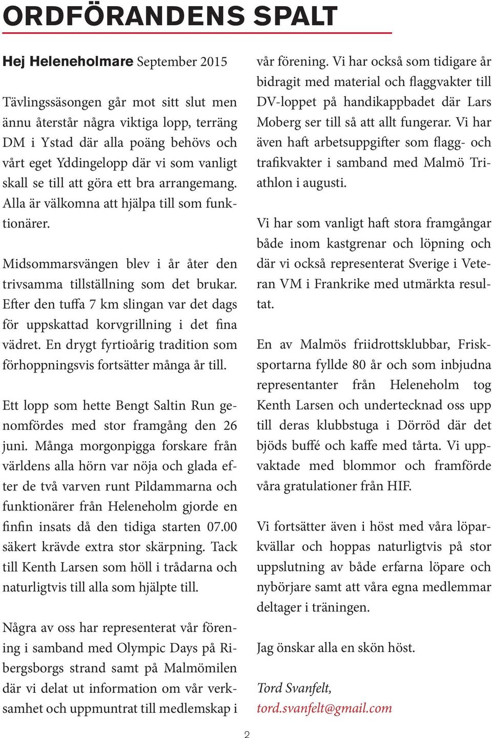 Efter den tuffa 7 km slingan var det dags för uppskattad korvgrillning i det fina vädret. En drygt fyrtioårig tradition som förhoppningsvis fortsätter många år till.