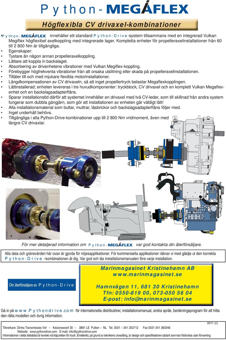 Lättare att koppla in backslaget. Absorbering av drivenhetens vibrationer med Vulkan Megiflex-koppling.