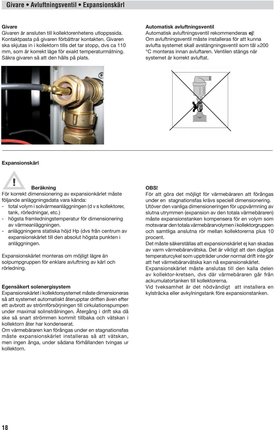 Automatisk avluftningsventil Automatisk avluftningsventil rekommenderas ej!