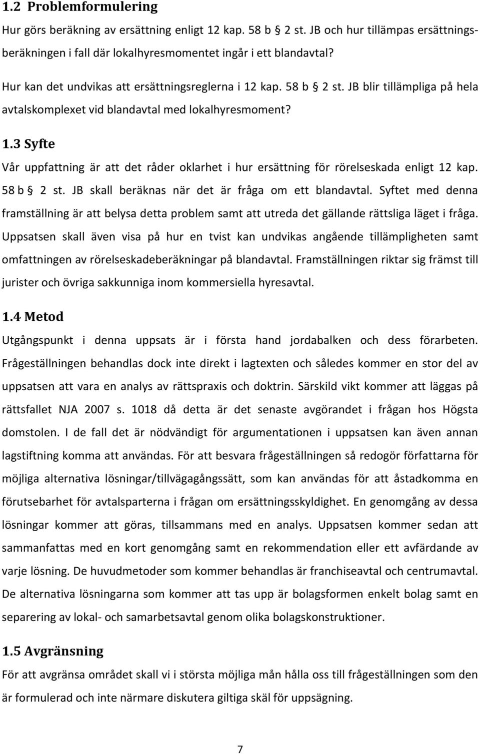 58 b 2 st. JB skall beräknas när det är fråga om ett blandavtal. Syftet med denna framställning är att belysa detta problem samt att utreda det gällande rättsliga läget i fråga.