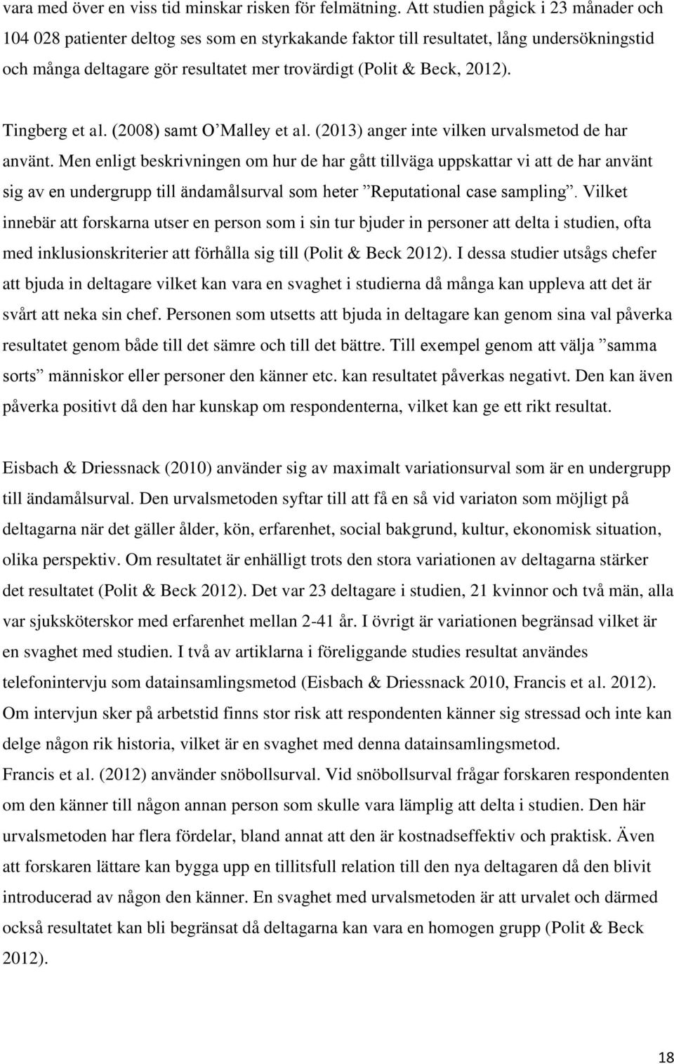 2012). Tingberg et al. (2008) samt O Malley et al. (2013) anger inte vilken urvalsmetod de har använt.