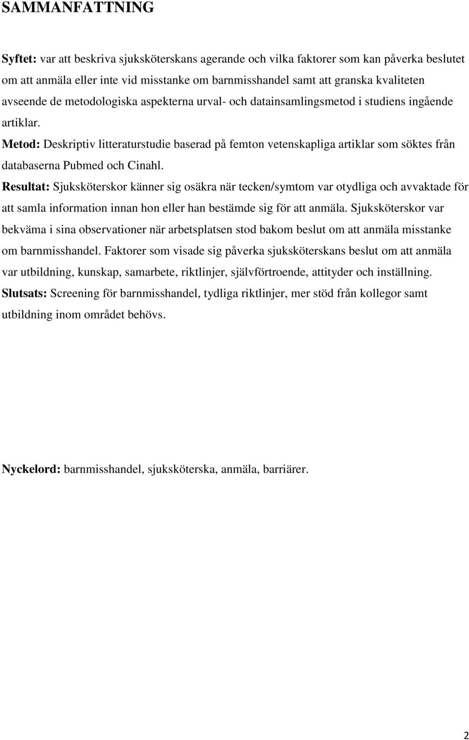 Metod: Deskriptiv litteraturstudie baserad på femton vetenskapliga artiklar som söktes från databaserna Pubmed och Cinahl.