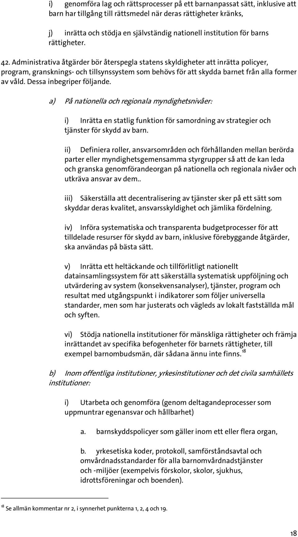 Administrativa åtgärder bör återspegla statens skyldigheter att inrätta policyer, program, gransknings- och tillsynssystem som behövs för att skydda barnet från alla former av våld.