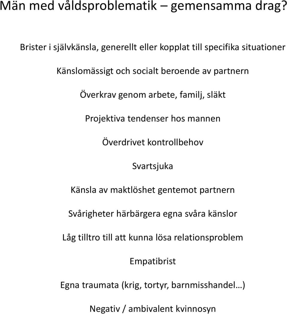 Överkrav genom arbete, familj, släkt Projektiva tendenser hos mannen Överdrivet kontrollbehov Svartsjuka Känsla av