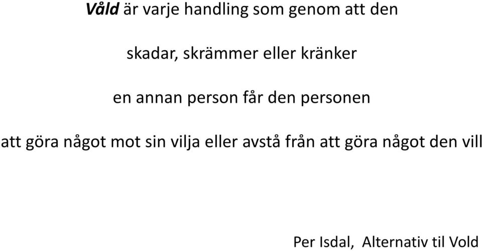 personen att göra något mot sin vilja eller avstå