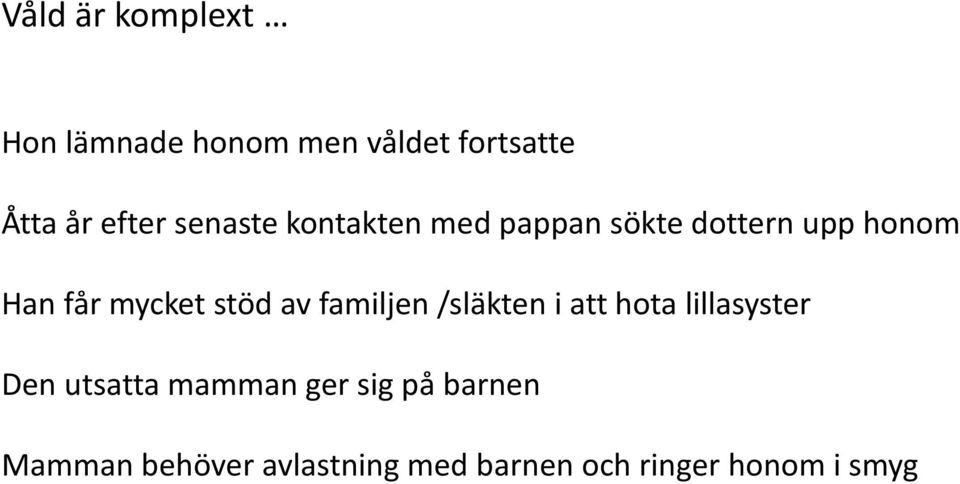 stöd av familjen /släkten i att hota lillasyster Den utsatta mamman