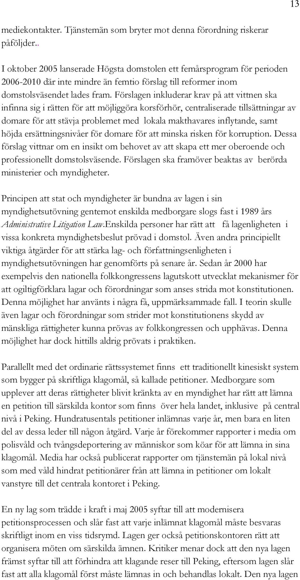 Förslagen inkluderar krav på att vittnen ska infinna sig i rätten för att möjliggöra korsförhör, centraliserade tillsättningar av domare för att stävja problemet med lokala makthavares inflytande,