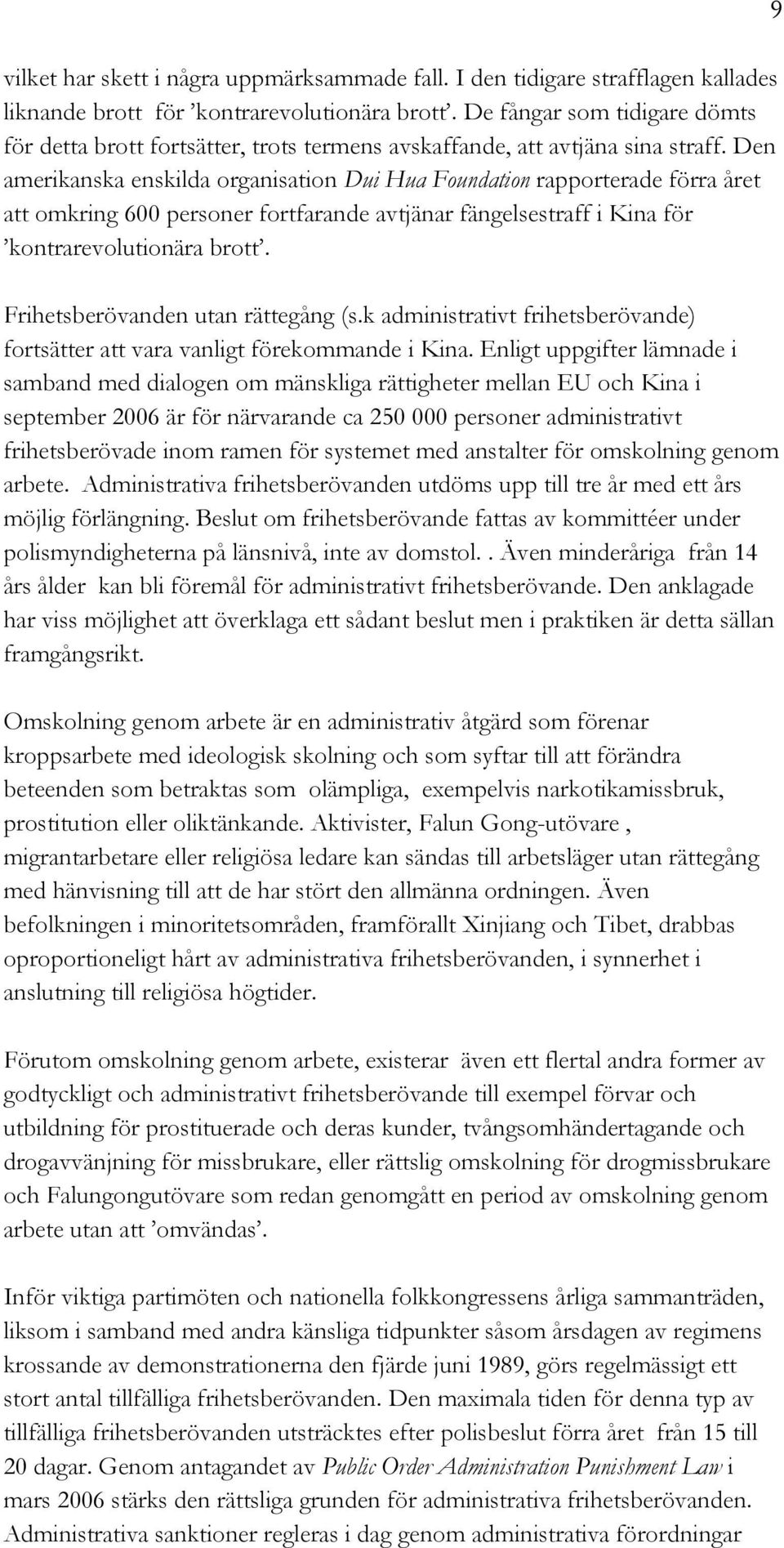 Den amerikanska enskilda organisation Dui Hua Foundation rapporterade förra året att omkring 600 personer fortfarande avtjänar fängelsestraff i Kina för kontrarevolutionära brott.