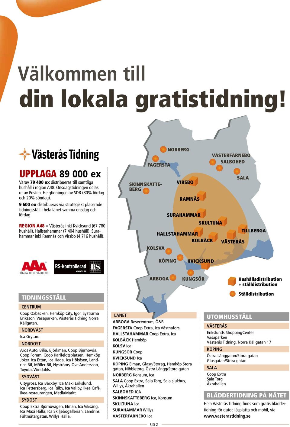 Region A48 = Västerås inkl Kvicksund (67 780 hushåll), Hallstahammar (7 404 hushåll), Surahammar inkl Ramnäs och Virsbo (4 716 hushåll).