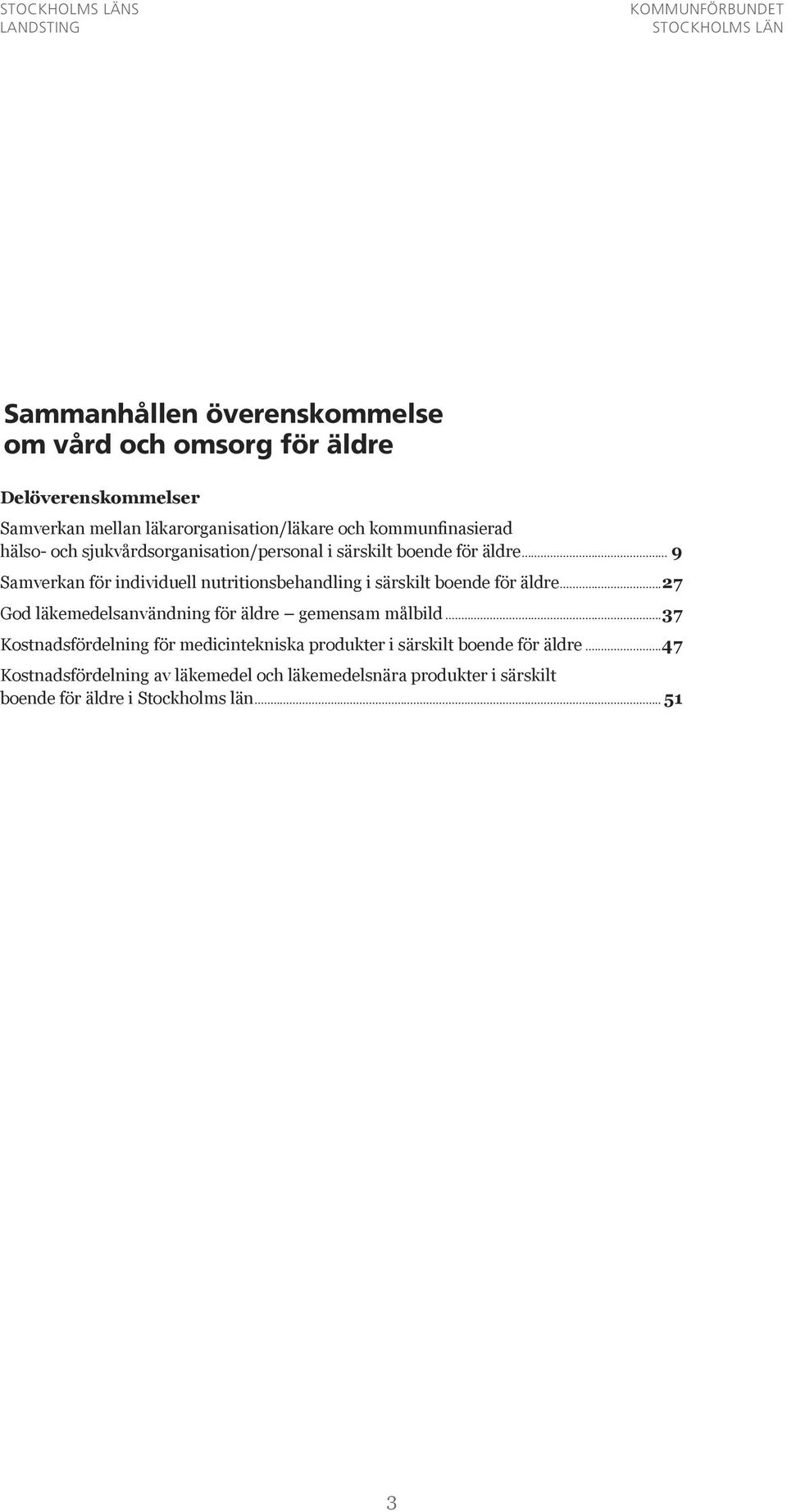 .. 9 Samverkan för individuell nutritionsbehandling i särskilt boende för äldre...27 God läkemedelsanvändning för äldre gemensam målbild.