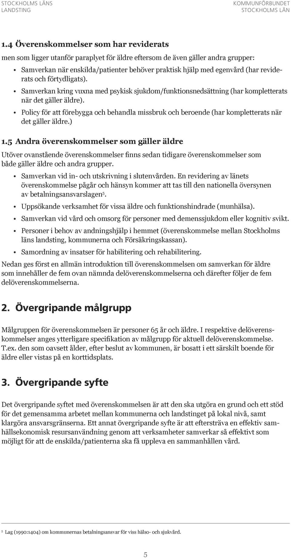 Policy för att förebygga och behandla missbruk och beroende (har kompletterats när det gäller äldre.) 1.