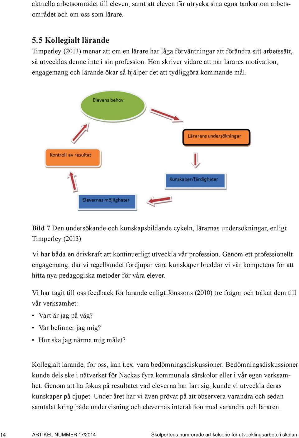 Hon skriver vidare att när lärares motivation, engagemang och lärande ökar så hjälper det att tydliggöra kommande mål.