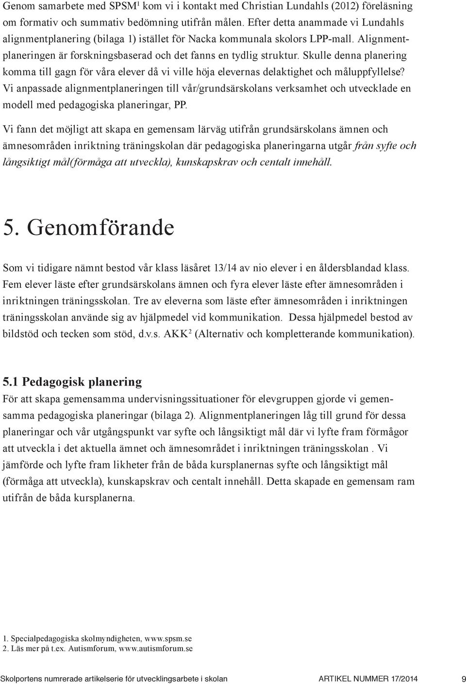 Skulle denna planering komma till gagn för våra elever då vi ville höja elevernas delaktighet och måluppfyllelse?