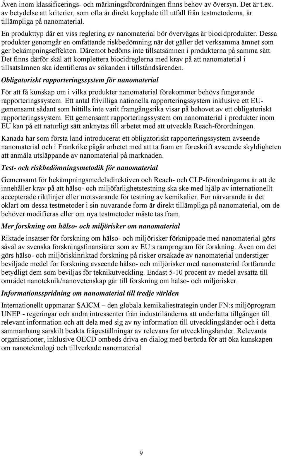 En produkttyp där en viss reglering av nanomaterial bör övervägas är biocidprodukter.