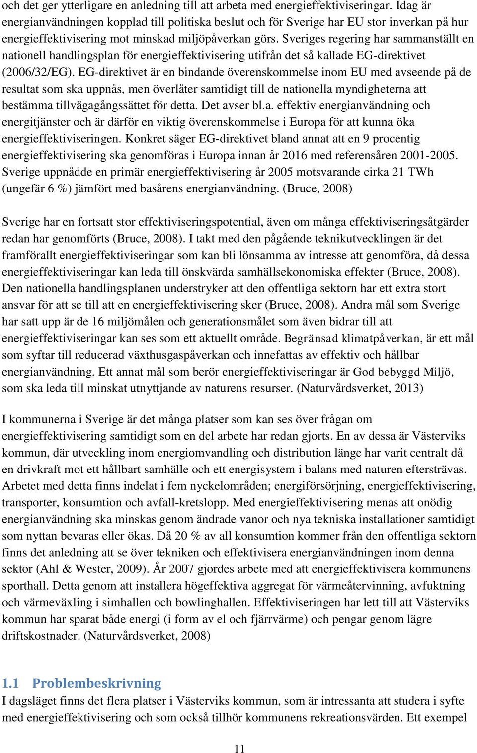 Sveriges regering har sammanställt en nationell handlingsplan för energieffektivisering utifrån det så kallade EG-direktivet (2006/32/EG).