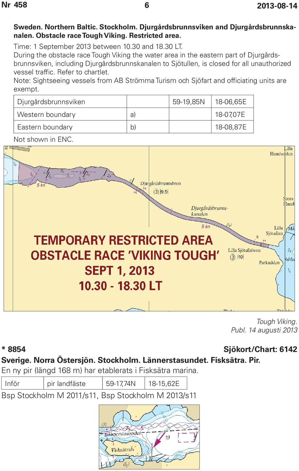 Refer to chartlet. Note: Sightseeing vessels from AB Strömma Turism och Sjöfart and officiating units are exempt.