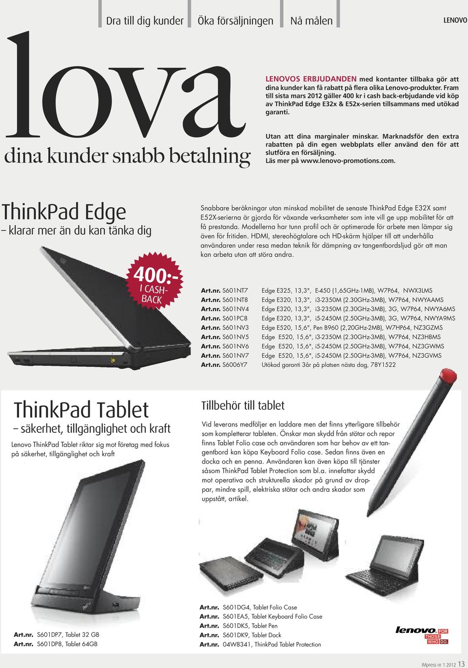 Marknadsför den extra rabatten på din egen webbplats eller använd den för att slutföra en försäljning. Läs mer på www.lenovo-promotions.com.