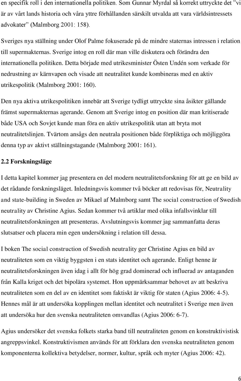 Sveriges nya ställning under Olof Palme fokuserade på de mindre staternas intressen i relation till supermakternas.