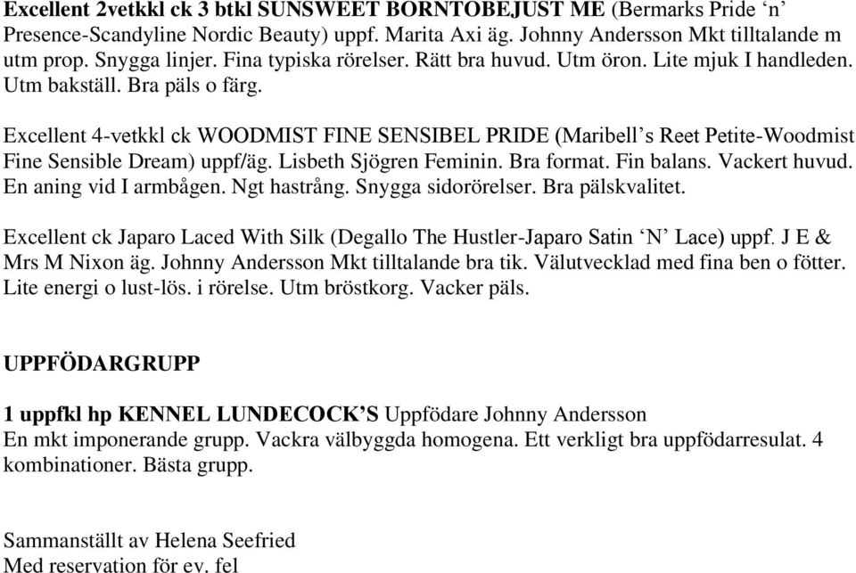 Excellent 4-vetkkl ck WOODMIST FINE SENSIBEL PRIDE (Maribell s Reet Petite-Woodmist Fine Sensible Dream) uppf/äg. Lisbeth Sjögren Feminin. Bra format. Fin balans. Vackert huvud.