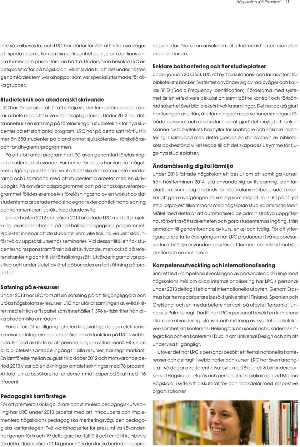 Studieteknik och akademiskt skrivande LRC har länge arbetat för att stödja studenternas lärande och deras arbete med att skriva vetenskapliga texter.