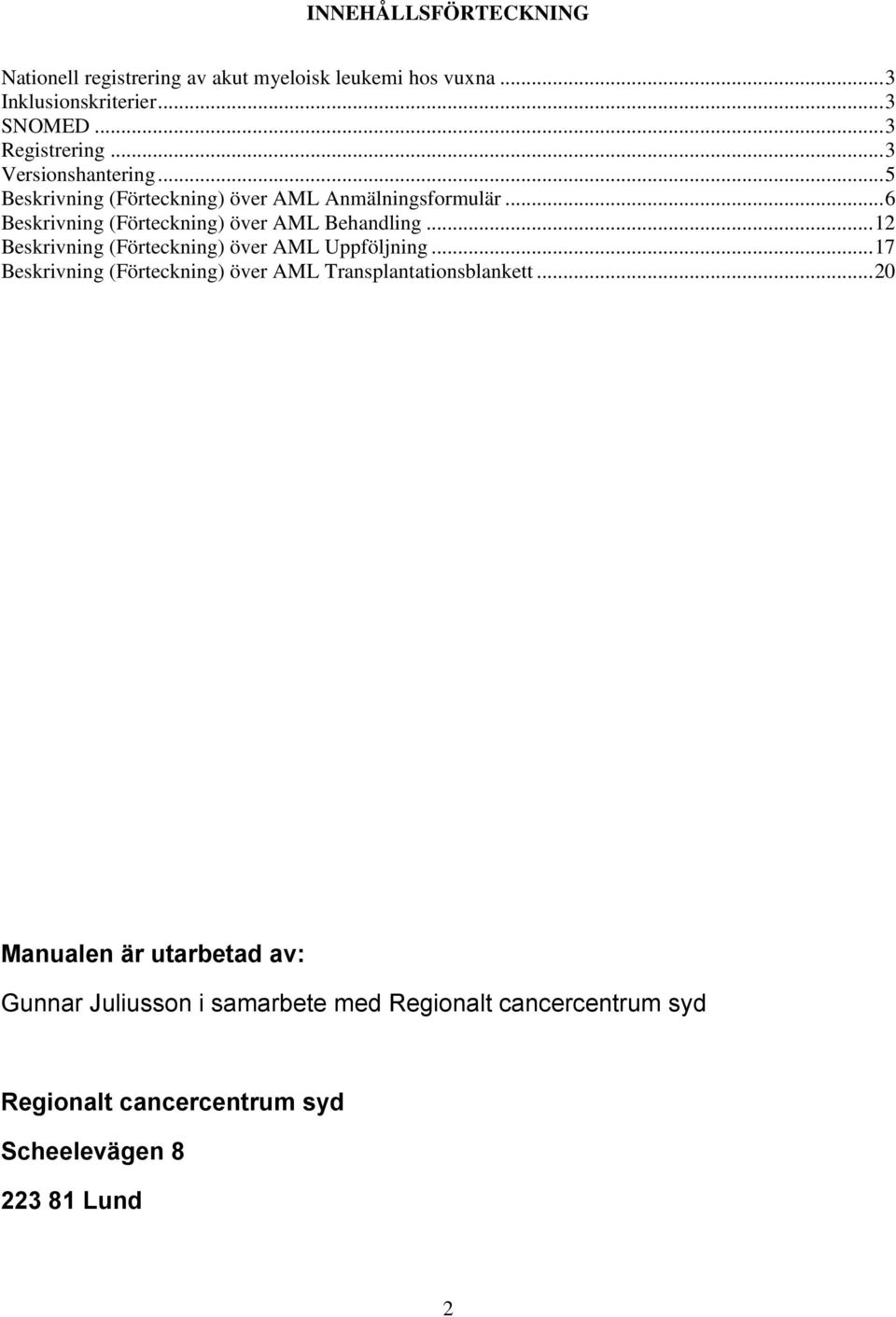 .. 12 Beskrivning (Förteckning) över AML Uppföljning... 17 Beskrivning (Förteckning) över AML Transplantationsblankett.