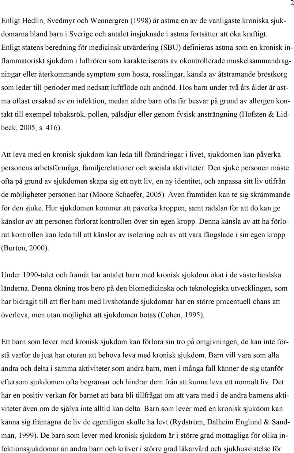 återkommande symptom som hosta, rosslingar, känsla av åtstramande bröstkorg som leder till perioder med nedsatt luftflöde och andnöd.