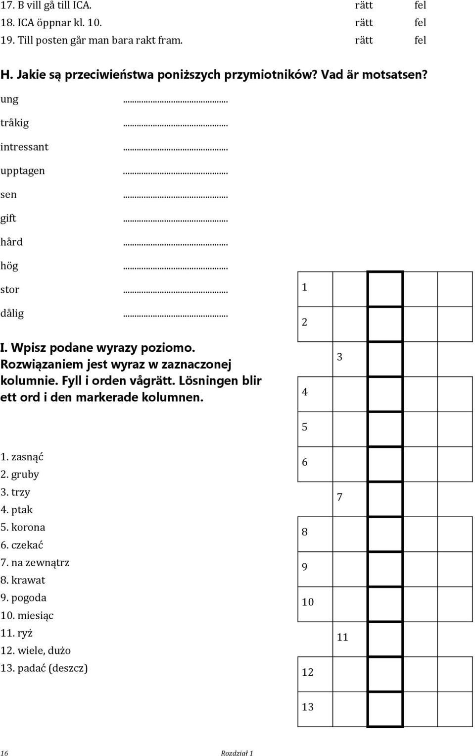 .. I. Wpisz podane wyrazy poziomo. Rozwiązaniem jest wyraz w zaznaczonej kolumnie. Fyll i orden vågrätt. Lösningen blir ett ord i den markerade kolumnen.