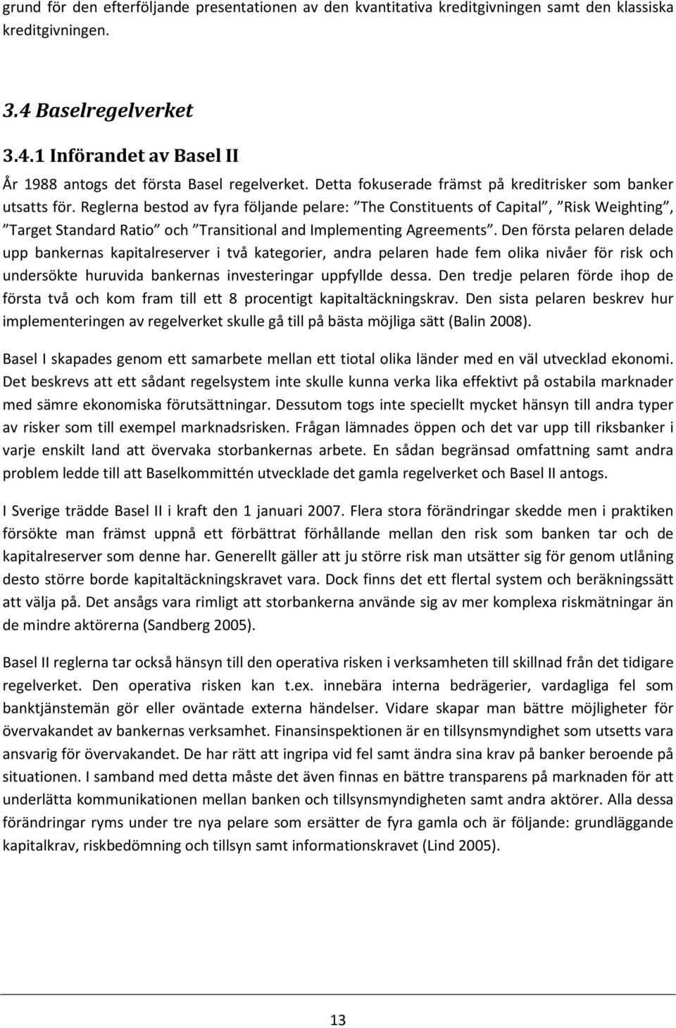 Reglerna bestod av fyra följande pelare: The Constituents of Capital, Risk Weighting, Target Standard Ratio och Transitional and Implementing Agreements.