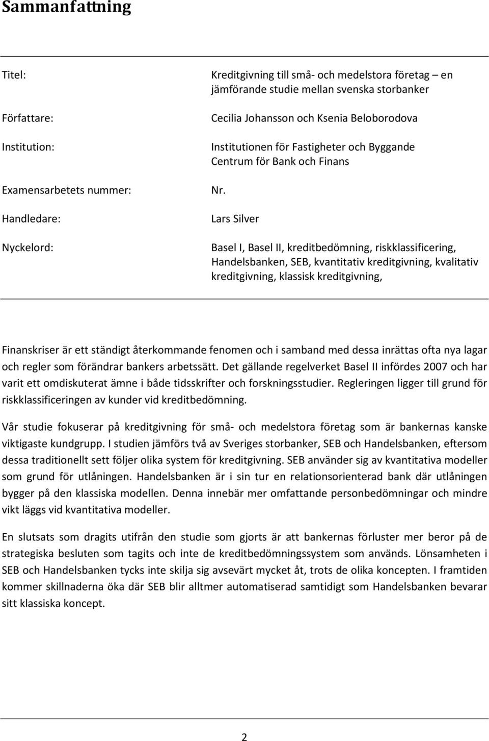 Lars Silver Basel I, Basel II, kreditbedömning, riskklassificering, Handelsbanken, SEB, kvantitativ kreditgivning, kvalitativ kreditgivning, klassisk kreditgivning, Finanskriser är ett ständigt