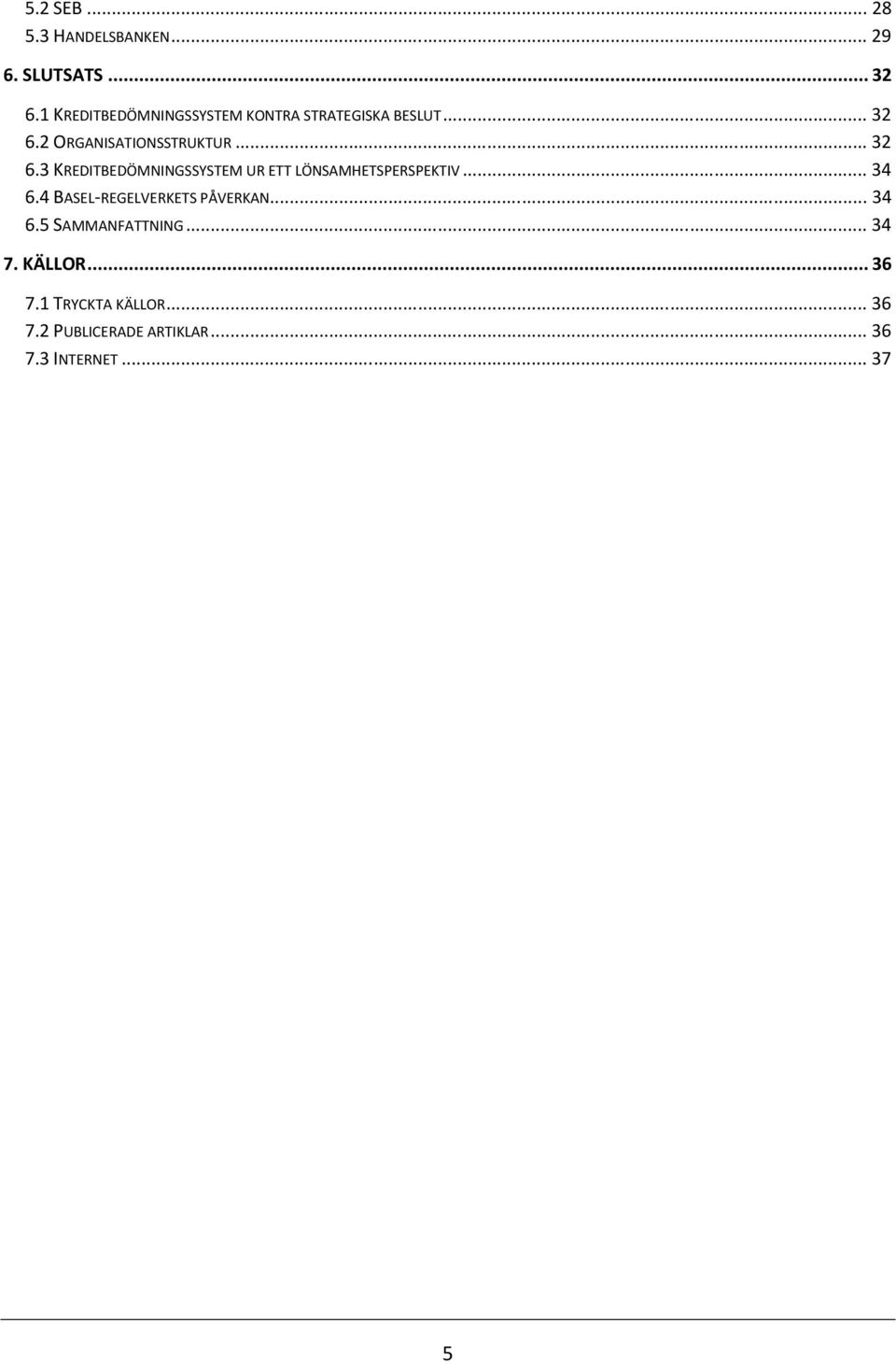 2 ORGANISATIONSSTRUKTUR...32 6.3 KREDITBEDÖMNINGSSYSTEM UR ETT LÖNSAMHETSPERSPEKTIV.