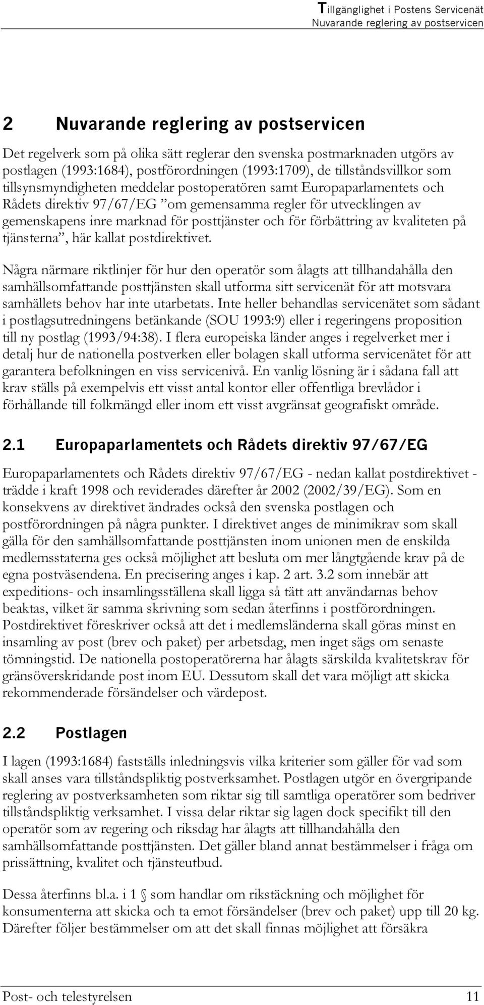 marknad för posttjänster och för förbättring av kvaliteten på tjänsterna, här kallat postdirektivet.