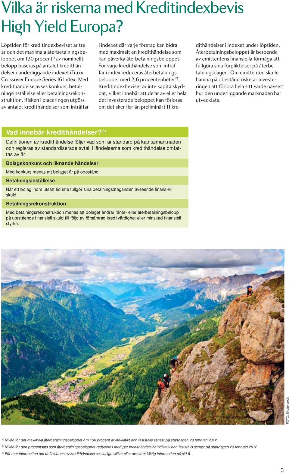 Europe Series 16 Index. Med kredithändelse avses konkurs, betalningsinställelse eller betalningsrekonstruktion.