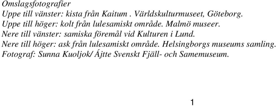 Nere till vänster: samiska föremål vid Kulturen i Lund.