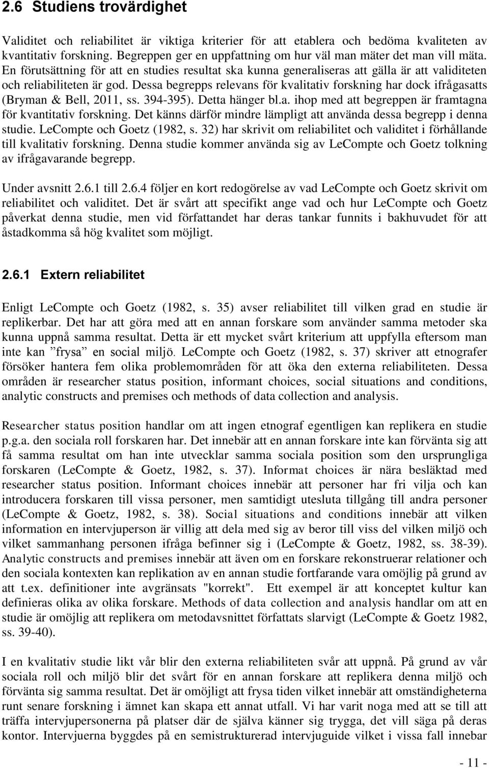 Dessa begrepps relevans för kvalitativ forskning har dock ifrågasatts (Bryman & Bell, 2011, ss. 394-395). Detta hänger bl.a. ihop med att begreppen är framtagna för kvantitativ forskning.