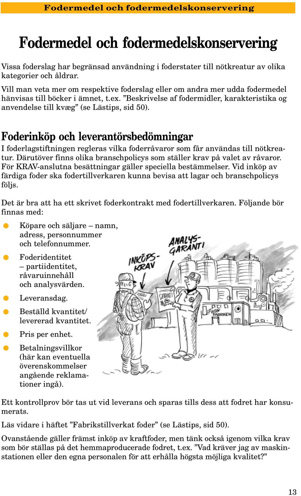 Beskrivelse af fodermidler, karakteristika og anvendelse till kvæg (se Lästips, sid 50).