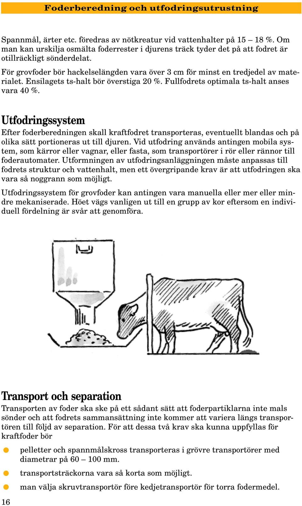 Ensilagets ts-halt bör överstiga 20 %. Fullfodrets optimala ts-halt anses vara 40 %.